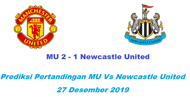Prediksi Pertandingan MU Vs Newcastle United 27 Desember 2019